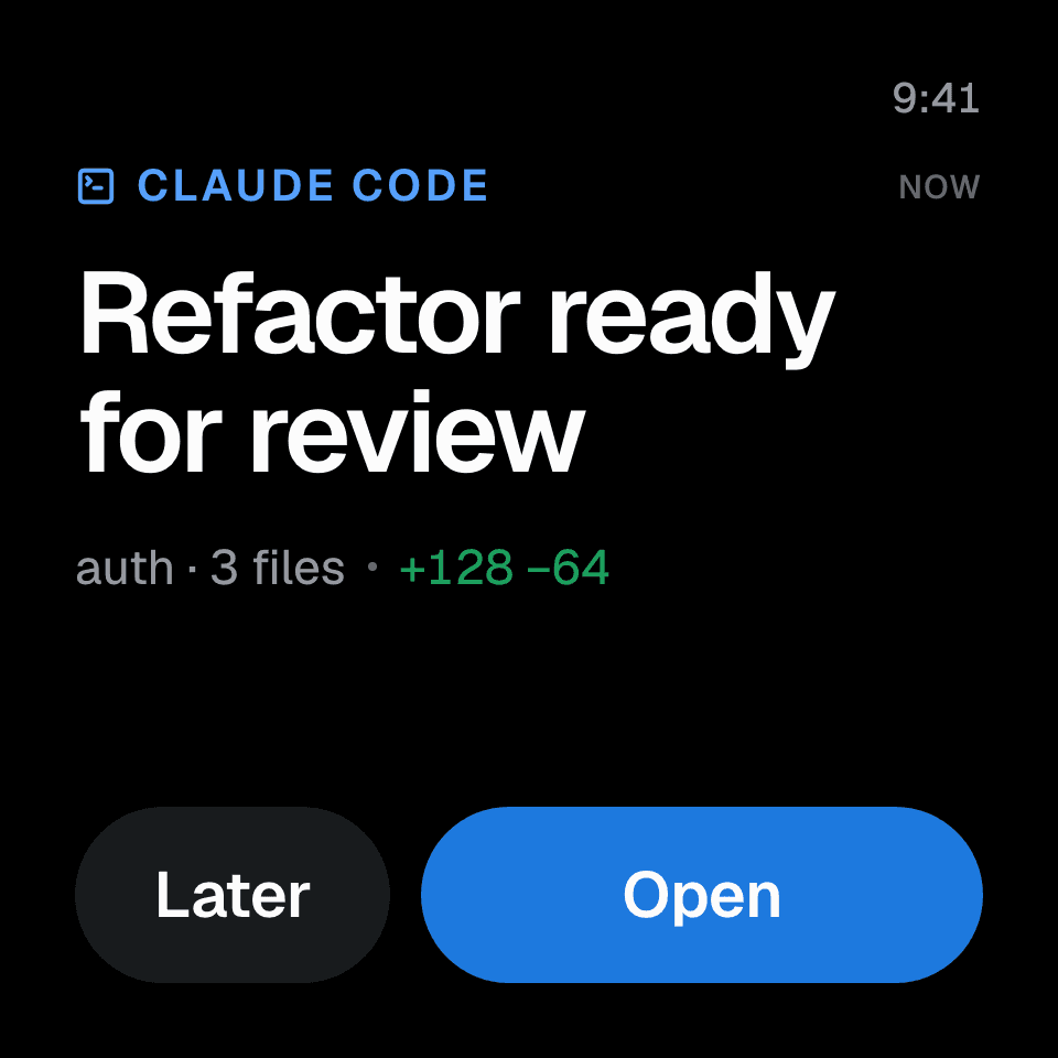 An agent pushing a result to the device: Claude Code's 'Refactor ready for review', with Open and Later actions